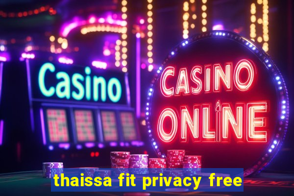 thaissa fit privacy free